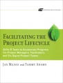 Facilitating the Project Lifecycle: The Skills & Tools to Accelerate Progress for Project Managers, Facilitators, and Six Sigma Project Teams