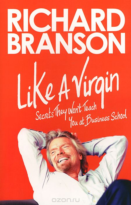 Like a Virgin: Secrets They Won`t Teach You at Business School