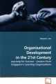 Organisational Development in the 21st Century: Learning for Success - Lessons from Singapore`s Learning Organisations