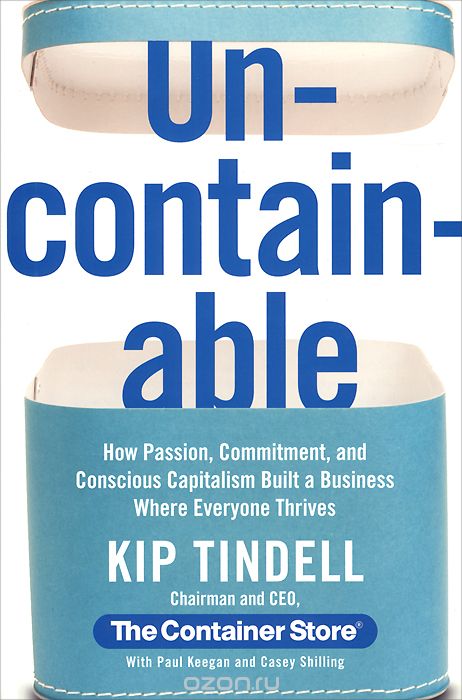 Uncontainable: How Passion, Commitment, and Conscious Capitalism Built a Business Where Everyone Thrives