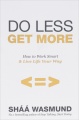 Do Less, Get More: How to Work Smart & Live Life Your Way
