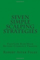 Seven Simple Scalping Strategies: Fast / Low Risk / High Return Currency Trading