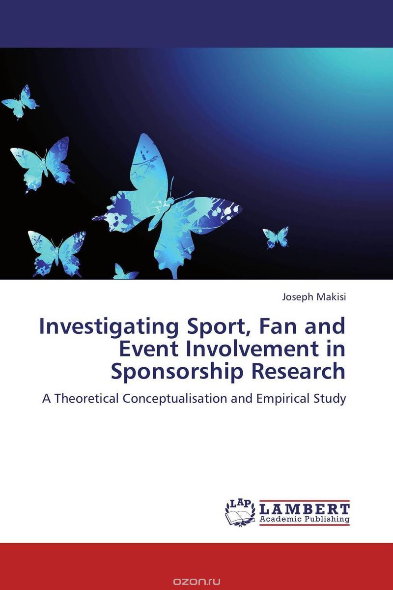Investigating Sport,  Fan and Event Involvement in Sponsorship Research: A Theoretical Conceptualisation and Empirical Study