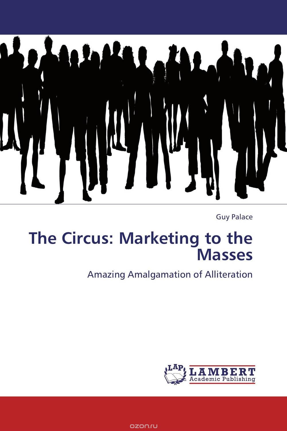 The Circus: Marketing to the Masses: Amazing Amalgamation of Alliteration