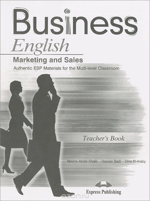 Business English: Marketing and Sales: Authentic ESP Materials for the Multi-Level Classroom: Teacher`s Book