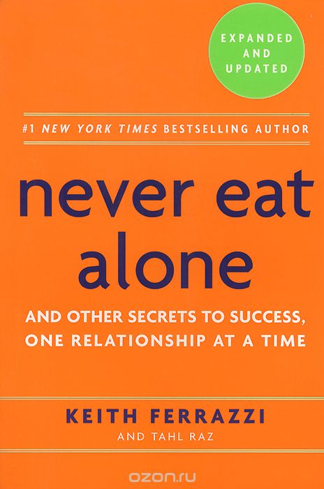 Never Eat Alone: And Other Secrets to Success,  One Relationship at a Time