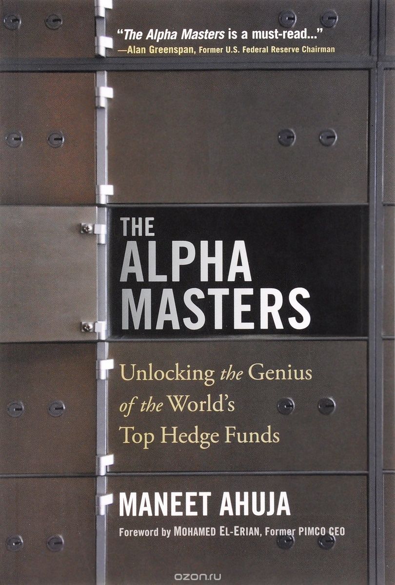 The Alpha Masters: Unlocking the Genius of the World???s Top Hedge Funds