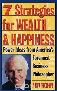7 Strategies for Wealth & Happiness: Power Ideas from America`s Foremost Business Philosopher