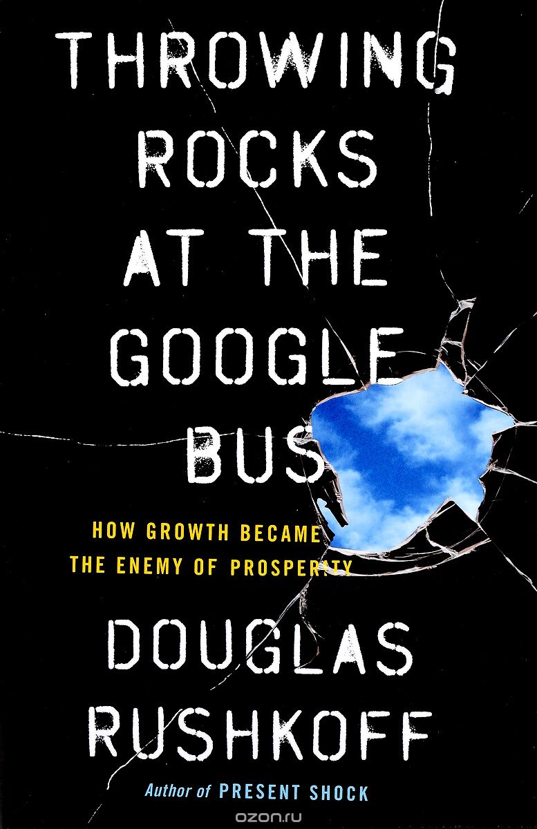 Throwing Rocks at the Google Bus: How Growth Became the Enemy of Prosperity